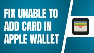 Fix Unable To Add Card In Apple Wallet