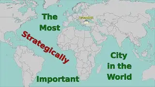 Why Istanbul Is The Most Strategically Important City In The World