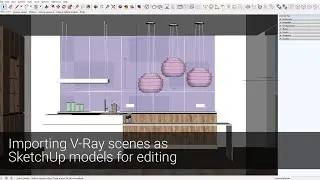 V-Ray Next for SketchUp – Importing V-Ray scenes as SketchUp models for editing