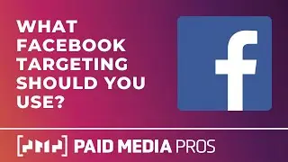 What Facebook Targeting Should I Use?