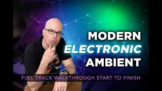 MODERN ELECTRONIC AMBIENT (Full Track Walkthrough)