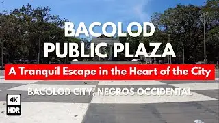 A WALKING TOUR of BACOLOD PUBLIC PLAZA - [4K] Discovering Serenity