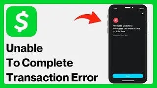 Fix: “We Were Unable To Complete This Transaction at This Time Please Try Again Later “ Cash App
