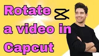 How to rotate video in Capcut