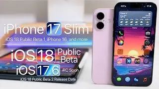 iPhone 17 Slim, iPhone 16, iOS 18 Public Beta and more