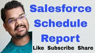 #54 Salesforce Schedule Report | How to Schedule Reports in Salesforce