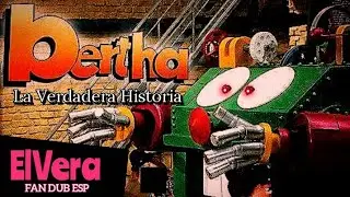 Bertha The True Story FAN DUB ESP Ft.GHOST