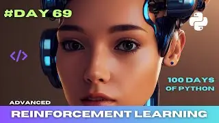 Advanced Reinforcement Learning | 100 Days of Python: Day 69