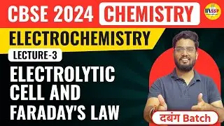 CBSE 2024 CHEMISTRY | Electrolytic cell & faraday's law | Electrochemistry L-3 | Abhishek Sir