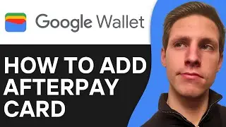 How To Add Afterpay Card To Your Google Wallet 2024
