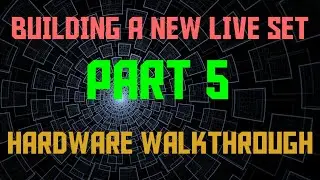 Building a New Live Set with Ableton Live/Midi Controllers/Hardware - Part 5 - Hardware Walk-through