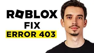 How To Fix Roblox Error Code 403 (2024) - Step by Step Tutorial