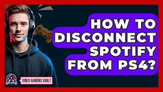 How To Disconnect Spotify From PS4? - Video Gamers Vault