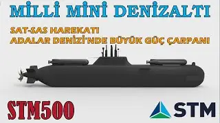 STM500 Milli Mini Denizaltı SAT-SAS Komandolarıyla Adalar Denizi'ni Düşmana Dar Edecek