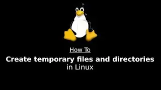 How to create temporary files and directories in Linux