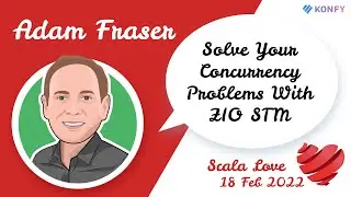 Adam Fraser - Solve Your Concurrency Problems With ZIO STM