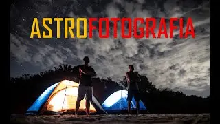 ACAMPAMENTO, ASTROFOTOGRAFIA E COMPOSIÇÃO - VLOG FOTOGRÁFICO #01