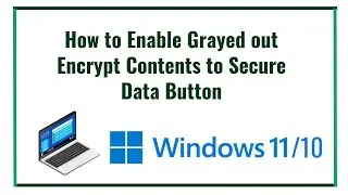 How to enable grayed out Encrypt Contents to secure data button