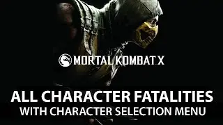 Mortal Kombat X Fatalities PC All Characters with Menu Selection - Full HD!