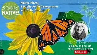 Grow Native! Native Plants & Public Art: A Conversation with Julie Farstad