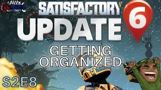 SATISFACTORY | Getting Organized!!!!!! | S2E8