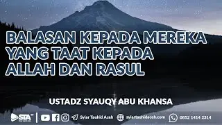 Balasan Kepada Mereka Yang Taat Kepada Allah Dan Rasul | Ustadz Syauqy Abu Khanza