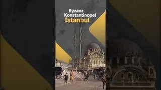 Byzanz ➡ Konstantinopel ➡ Istanbul. Warum?