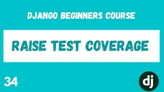 Django Testing. Raise Test Coverage. Python Django Web Framework Course. #34