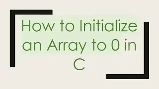 `How to Initialize an Array to 0` in C