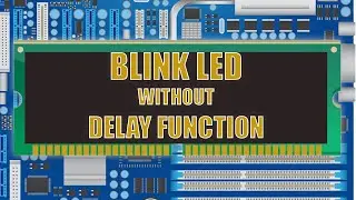 Blink LED without using loop delay function | Embedded System Practicals