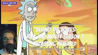 Behind the Voices: Rick and Morty Season 7 Recasting Revealed!