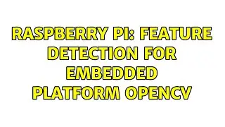 Raspberry Pi: Feature detection for embedded platform OpenCV