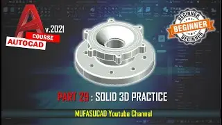 [PART 29] AutoCAD 2021 Solid 3d Practice Essential Training For Beginner