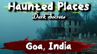 Haunted Places in Goa, India | Dark Secrets