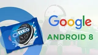 Обзор фишек Android 8 Oreo