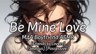 Jealous Friend Gets Possessive [M4A] [Friends to Lovers] [Jealous] [Possessive] ASMR Roleplay