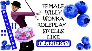 ASMR Female Willy Wonka Roleplay - Smells like blueberry [REQUESTED]
