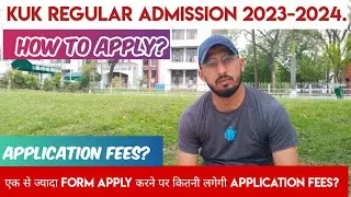 KUK Regular Admission 2023-24 | Application fees? एक से ज्यादा form पर लगेगी ये fees | How to Apply?