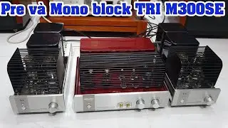cần gì vài trăm triệu mới có hi end-test Pre Power Mono block đèn TRI M300SE và TRI TRV 4SE