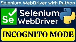 Selenium WebDriver with Python tutorial 27 - How to Open Browser in Incognito Mode