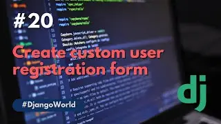 Creating custom user registration form | Django | Python