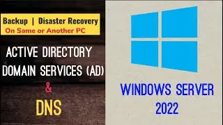 Windows Server 2022: How To Backup & Restore Active Directory and DNS Server On Same or Different PC