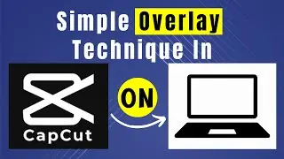 Learn Step By Step How To Use Overlay In CapCut Pc Or Desktop