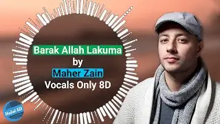 Maher Zain - Barak Allah Lakuma | Vocals Only(8D) | Halal 8D