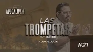 Las Trompetas (Ap. 8:6-13) #21 | Serie de Apocalipsis | Alan Alducin