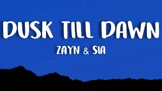 ZAYN & Sia - Dusk Till Dawn (Lyrics)