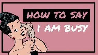 How to Say: I am Busy | Better English Vocabulary