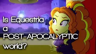MLP Conspiracies - Ep. 9 A Post-Aponylyptic Equestria