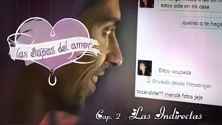 Las Etapas del Amor 02/04 - Las Indirectas (El amor en el chat, te dejo en Visto)