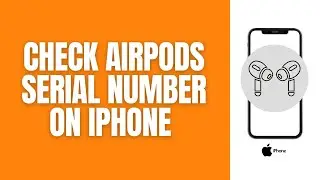 How To Check The Airpods Serial Number On An iPhone.